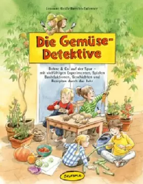 Couverture du produit · Die Gemüse-Detektive: Bohne & Co. auf der Spur - mit vielfältigen Experimenten, Spielen, Bastelaktionen, Geschichten und Rezept