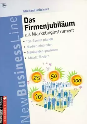 Couverture du produit · Das Firmenjubiläum als Marketinginstrument: Top-Events planen - Medien einbinden - Neukunden gewinnen - Absatz fördern
