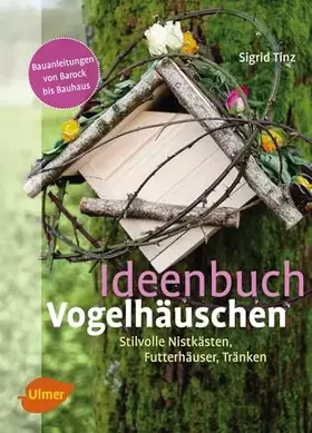 Couverture du produit · Ideenbuch Vogelhäuschen: Stilvolle Nistkästen, Futterhäuser, Tränken