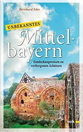 Couverture du produit · Unbekanntes Mittelbayern: Entdeckungsreisen zu verborgenen Schätzen (Unbekanntes Bayern)