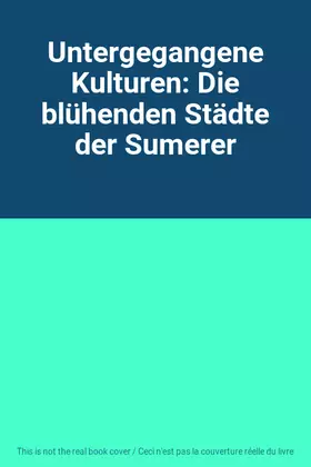 Couverture du produit · Untergegangene Kulturen: Die blühenden Städte der Sumerer