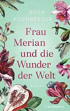 Couverture du produit · Frau Merian und die Wunder der Welt: Roman