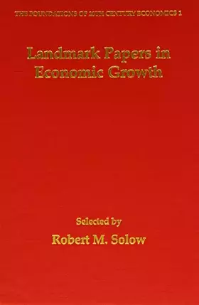 Couverture du produit · Landmark Papers in Economic Growth Selected By Robert M. Solow (The Foundations of 20th Century Economics series, 1)