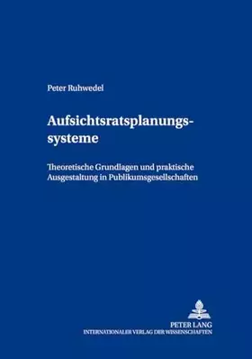 Couverture du produit · Aufsichtsratsplanungssysteme: Theoretische Grundlagen und praktische Ausgestaltung in Publikumsaktiengesellschaften: Theoretisc