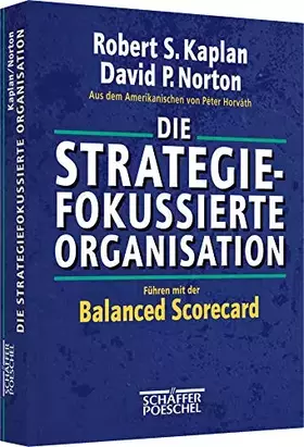 Couverture du produit · Die strategiefokussierte Organisation: Führen mit der Balanced Scorecard