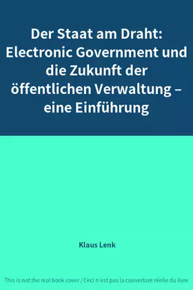 Couverture du produit · Der Staat am Draht: Electronic Government und die Zukunft der öffentlichen Verwaltung – eine Einführung