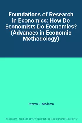 Couverture du produit · Foundations of Research in Economics: How Do Economists Do Economics? (Advances in Economic Methodology)