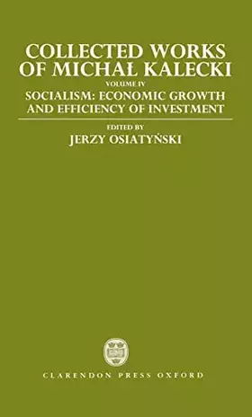 Couverture du produit · Collected Works of Michal Kalecki: Volume IV: Socialism: Economic Growth and Efficiency of Investment