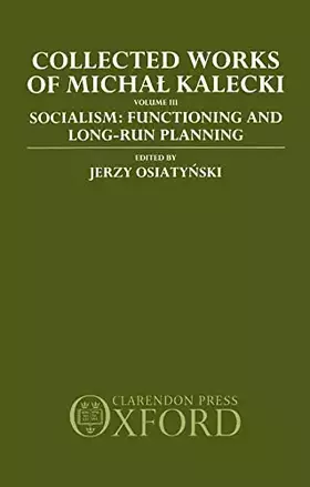 Couverture du produit · Collected Works of Michal Kalecki: Volume III: Socialism: Functioning and Long-Run Planning