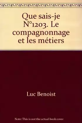 Couverture du produit · Que sais-je N°1203. Le compagnonnage et les métiers