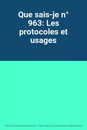 Couverture du produit · Que sais-je n° 963: Les protocoles et usages
