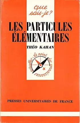 Couverture du produit · Les Particules élémentaires ou la Physique des hautes énergies (Que sais-je)