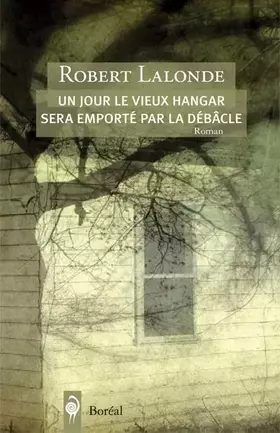 Couverture du produit · Un jour le vieux hangar sera emporté par la débâcl