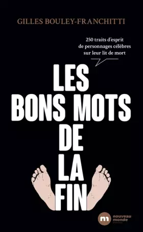 Couverture du produit · Les bons mots de la fin: 250 traits d'esprit de personnages célèbres sur leur lit de mort