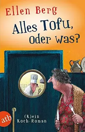 Couverture du produit · Alles Tofu, oder was? : (K)ein Koch-Roman