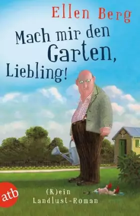 Couverture du produit · Mach mir den Garten, Liebling!: (K)ein Landlust-Roman