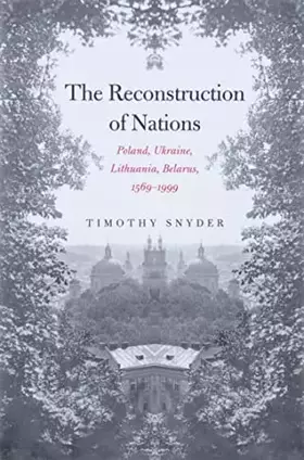 Couverture du produit · The Reconstruction of Nations: Poland, Ukraine, Lithuania, Belarus, 1569–1999