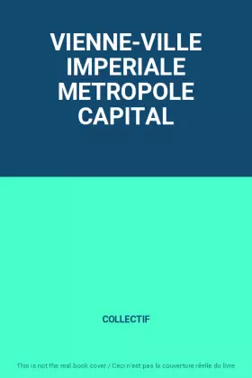 Couverture du produit · VIENNE-VILLE IMPERIALE METROPOLE CAPITAL