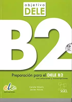 Couverture du produit · Objetivo Dele B2: Preparacion Par el Dele B2: Level B2 (SIN COLECCION)