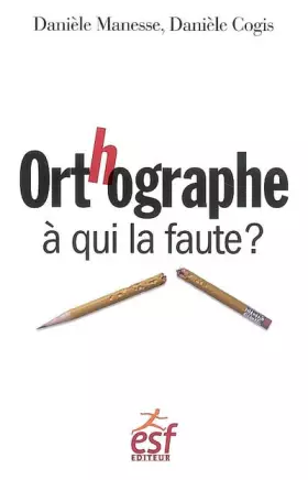 Couverture du produit · Orthographe : à qui la faute ?