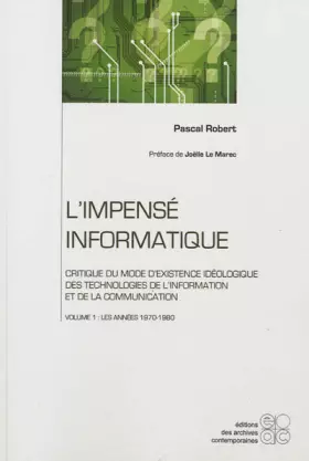 Couverture du produit · L'impensé informatique : Critique du mode d'existence idéologique des technologies de l'information et de la communication : To