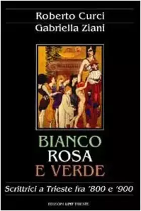 Couverture du produit · Bianco, rosa e verde. Scrittrici a Trieste fra '800 e '900