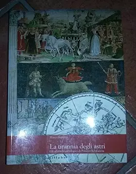 Couverture du produit · La tirannia degli astri. Gli affreschi astrologici di palazzo Schifanoia. Ediz. illustrata