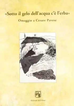 Couverture du produit · Sotto il gelo dell'acqua c'è l'erba. Omaggio a Cesare Pavese