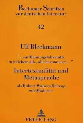 Couverture du produit · «... ein Meinungslabyrinth, in welchem alle, alle herumirren...»- Intertextualität und Metasprache: als Robert Walsers Beitrag 