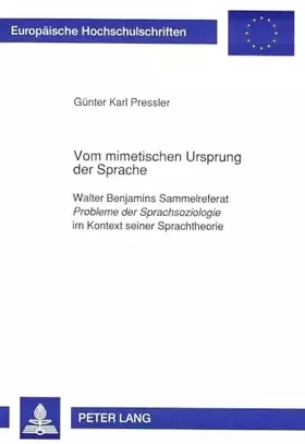 Couverture du produit · Vom mimetischen Ursprung der Sprache: Walter Benjamins Sammelreferat "Probleme der Sprachsoziologie im Kontext seiner Sprachthe