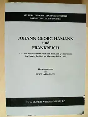 Couverture du produit · Johann Georg Hamann und Frankreich: Acta des dritten internationalen Hamann-Colloquiums im Herder-Institut zu Marburg Lahn 1982