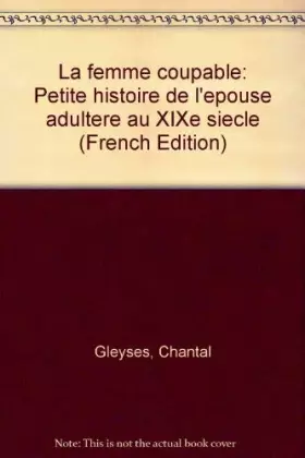 Couverture du produit · La Femme coupable. Petite histoire de l'épouse adultère au 19e siècle
