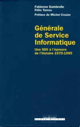 Couverture du produit · Générale de service informatique : Une SSII à l'épreuve de l'histoire 1970-1995