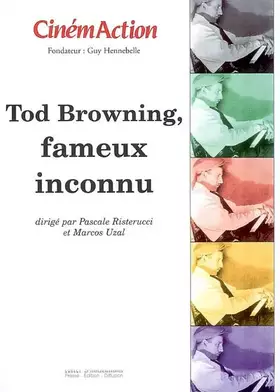 Couverture du produit · CinémAction : Tod Browning, fameux inconnu