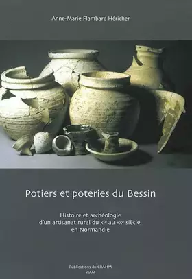 Couverture du produit · Potiers Et Poteries Du Bessin: Histoire Et Archeologie D'un Artisanat Rural Du Xie Au Xxe Siecle En Normandie