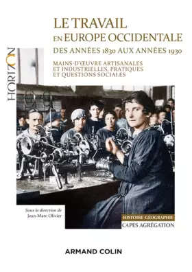 Couverture du produit · Le travail en Europe occidentale des années 1830 aux années 1930 - Capes-Agrég Histoire-Géographie: Mains-d'oeuvre artisanales 