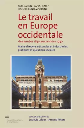 Couverture du produit · Le travail en Europe occidentale des années 1830 aux années 1930: Mains-d'œuvre artisanales et industrielles, pratiques et ques