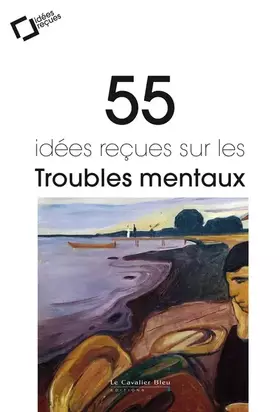 Couverture du produit · 55 idées reçues sur les troubles mentaux