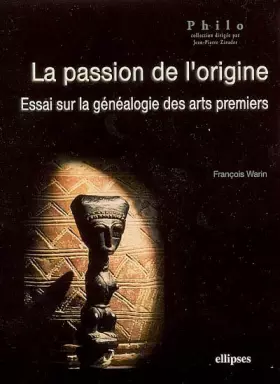 Couverture du produit · La passion de l'origine : Essai sur la généalogie des arts premiers