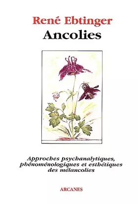 Couverture du produit · ANCOLIES. Approches psychanalytiques, phénoménologiques et esthétiques des mélancolies