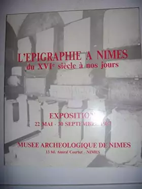 Couverture du produit · Exposition. nimes. 1987 l'epigraphie a nimes : du xvie siecle a nos jours : exposition, 22 mai-30 se