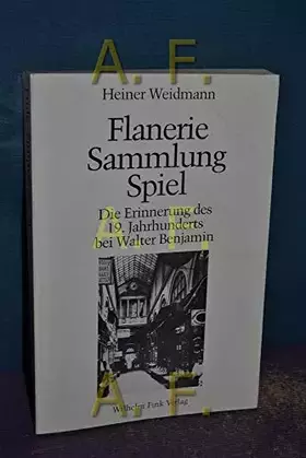 Couverture du produit · Flanerie, Sammlung, Spiel: Die Erinnerung des 19. Jahrhunderts bei Walter Benjamin
