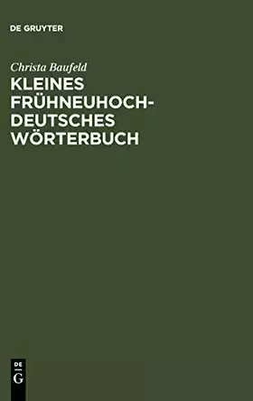 Couverture du produit · Kleines frühneuhochdeutsches Wörterbuch: Lexik aus Dichtung und Fachliteratur des Frühneuhochdeutschen