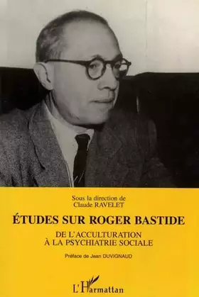 Couverture du produit · Etudes sur Roger Bastide: De l'acculturation à la psychiatrie sociale