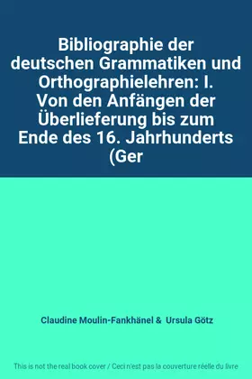 Couverture du produit · Bibliographie der deutschen Grammatiken und Orthographielehren: I. Von den Anfängen der Überlieferung bis zum Ende des 16. Jahr