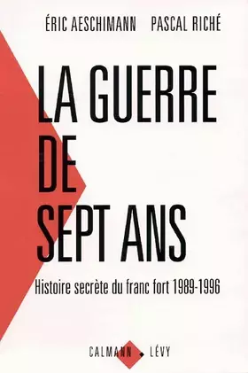 Couverture du produit · La guerre de sept ans : Histoire secrète du franc fort, 1989-1996