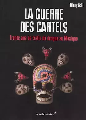 Couverture du produit · La guerre des cartels: 30 ans de trafic de drogue au mexique