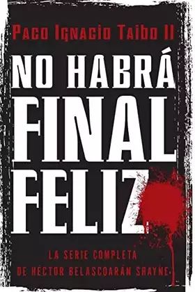 Couverture du produit · No habrá final feliz: La serie completa de Héctor Belascoarán Shayne (Spanish Edition)