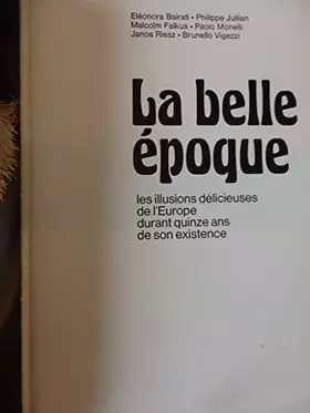 Couverture du produit · La Belle Époque 1900-1914 Les Illusions Délicieuses De L'europe Pendant Quinze Ans De Son Existence