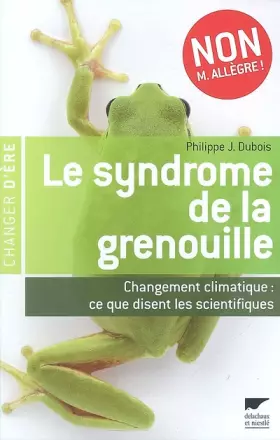 Couverture du produit · Le syndrome de la grenouille : Changement climatique : ce que disent les scientifiques